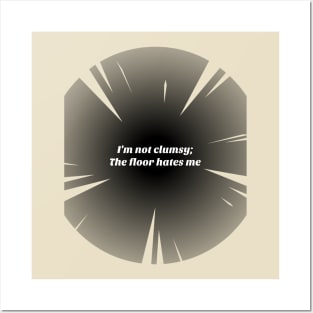 Funny I'm not clumsy; the floor hates me Posters and Art